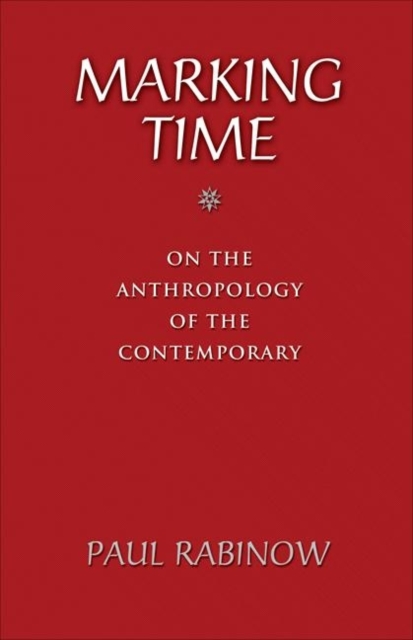 Marking Time : On the Anthropology of the Contemporary, Paperback / softback Book