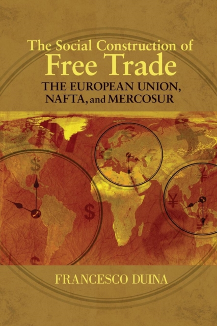 The Social Construction of Free Trade : The European Union, NAFTA, and Mercosur, Paperback / softback Book