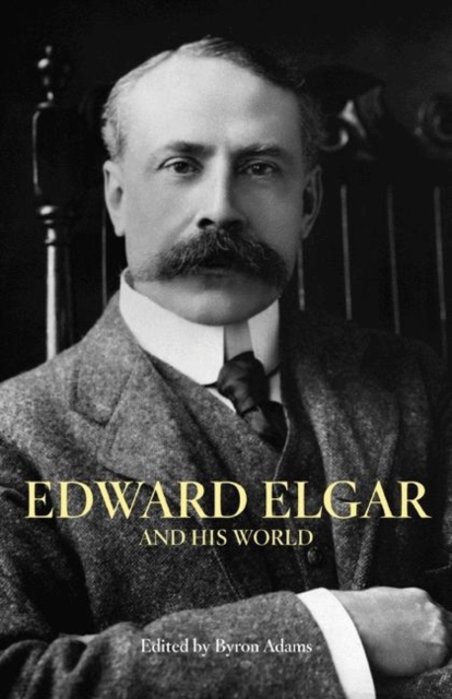 Edward Elgar and His World, Paperback / softback Book