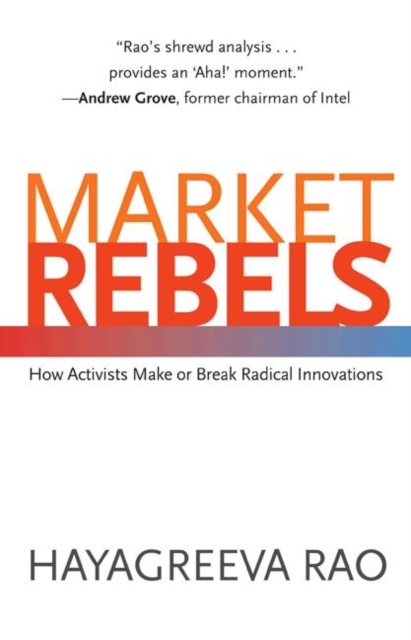Market Rebels : How Activists Make or Break Radical Innovations, Hardback Book
