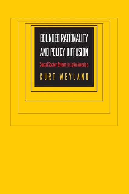 Bounded Rationality and Policy Diffusion : Social Sector Reform in Latin America, Paperback / softback Book