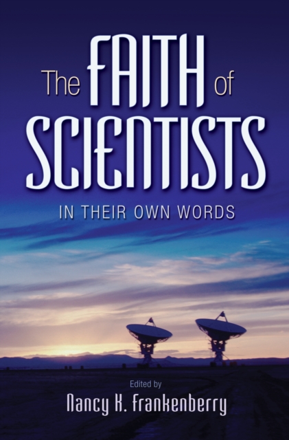 The Faith of Scientists : In Their Own Words, Hardback Book