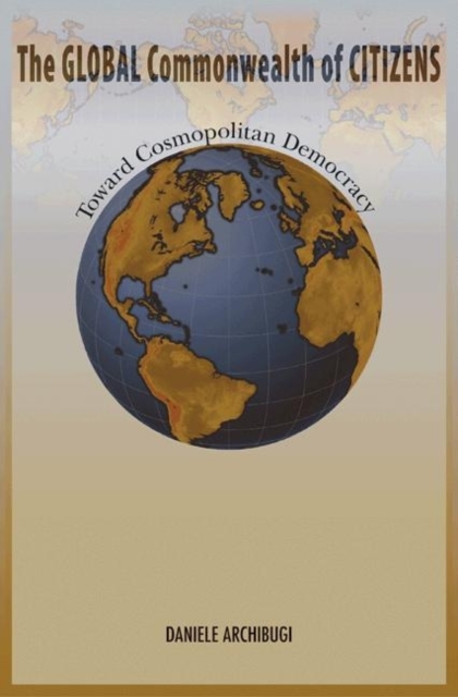 The Global Commonwealth of Citizens : Toward Cosmopolitan Democracy, Hardback Book