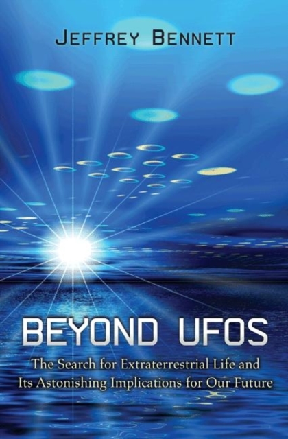 Beyond UFOs : The Search for Extraterrestrial Life and Its Astonishing Implications for Our Future, Hardback Book