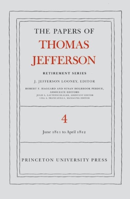 The Papers of Thomas Jefferson, Retirement Series, Volume 4 : 18 June 1811 to 30 April 1812, Hardback Book