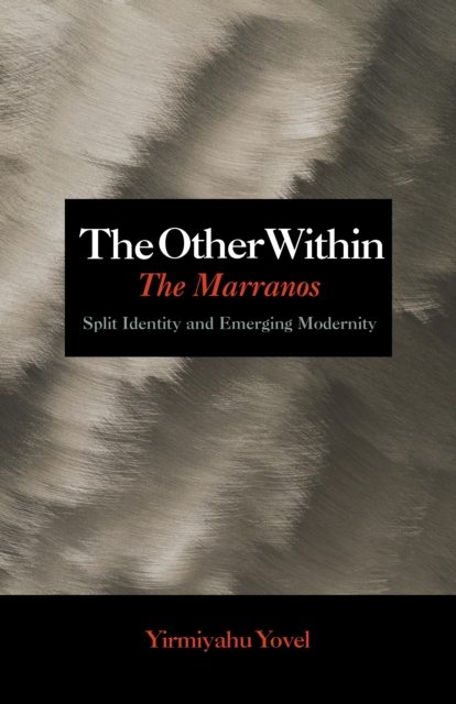 The Other Within : The Marranos: Split Identity and Emerging Modernity, Hardback Book