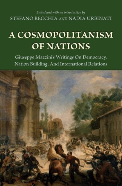 A Cosmopolitanism of Nations : Giuseppe Mazzini's Writings on Democracy, Nation Building, and International Relations, Hardback Book