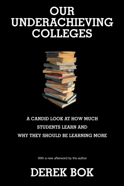 Our Underachieving Colleges : A Candid Look at How Much Students Learn and Why They Should Be Learning More - New Edition, Paperback / softback Book