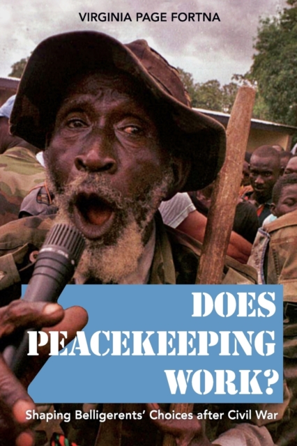 Does Peacekeeping Work? : Shaping Belligerents' Choices after Civil War, Paperback / softback Book
