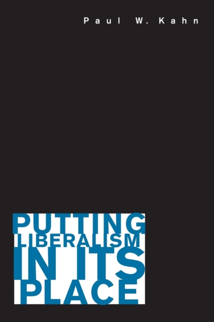 Putting Liberalism in Its Place, Paperback / softback Book