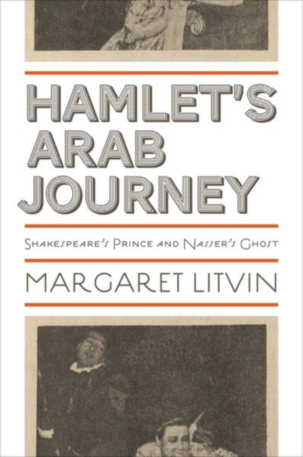 Hamlet's Arab Journey : Shakespeare's Prince and Nasser's Ghost, Hardback Book