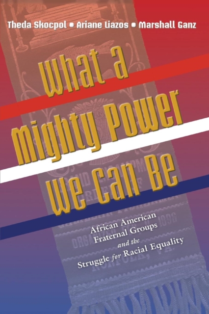 What a Mighty Power We Can Be : African American Fraternal Groups and the Struggle for Racial Equality, Paperback / softback Book