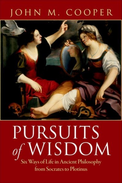 Pursuits of Wisdom : Six Ways of Life in Ancient Philosophy from Socrates to Plotinus, Hardback Book