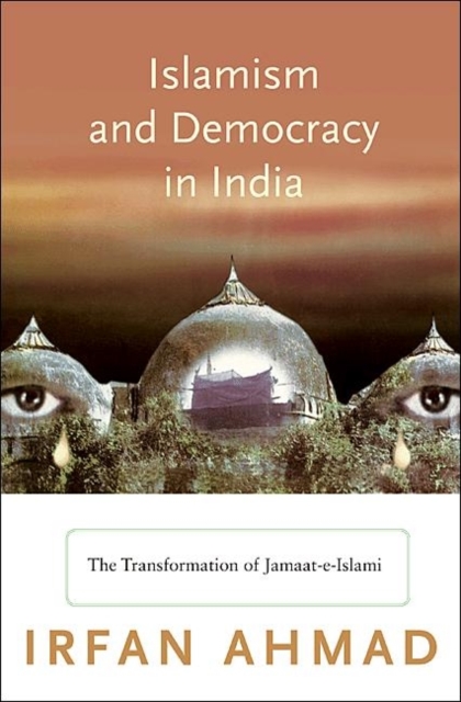 Islamism and Democracy in India : The Transformation of Jamaat-e-Islami, Paperback / softback Book