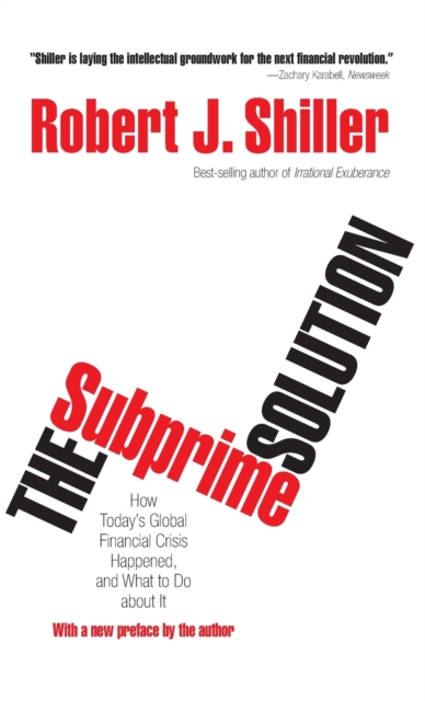The Subprime Solution : How Today's Global Financial Crisis Happened, and What to Do about It, Hardback Book