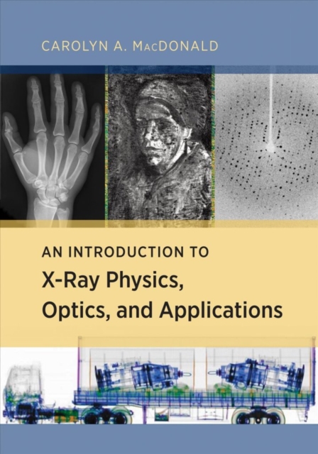 An Introduction to X-Ray Physics, Optics, and Applications, Hardback Book