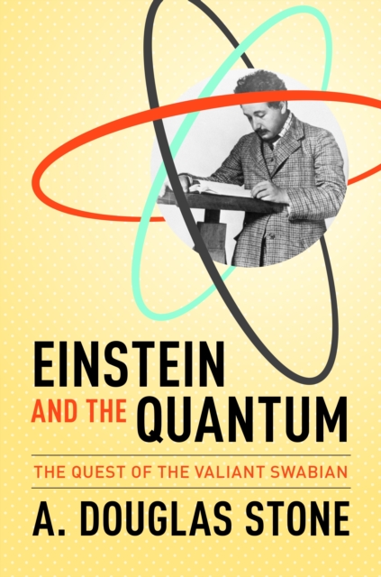 Einstein and the Quantum : The Quest of the Valiant Swabian, Hardback Book