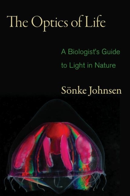 The Optics of Life : A Biologist's Guide to Light in Nature, Paperback / softback Book