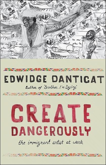 Create Dangerously : The Immigrant Artist at Work, Hardback Book