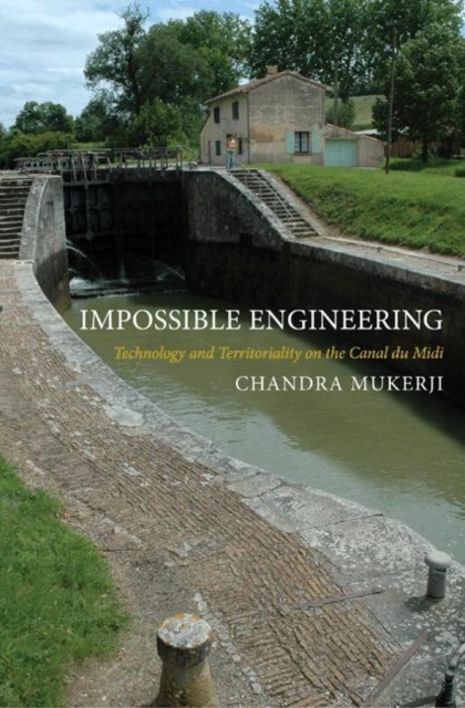 Impossible Engineering : Technology and Territoriality on the Canal du Midi, Hardback Book