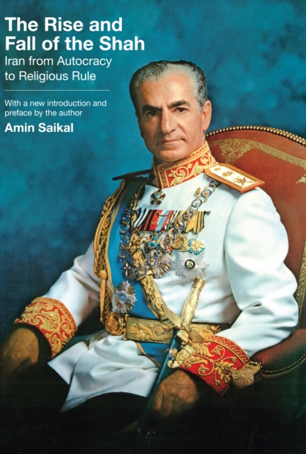 The Rise and Fall of the Shah : Iran from Autocracy to Religious Rule, Paperback / softback Book