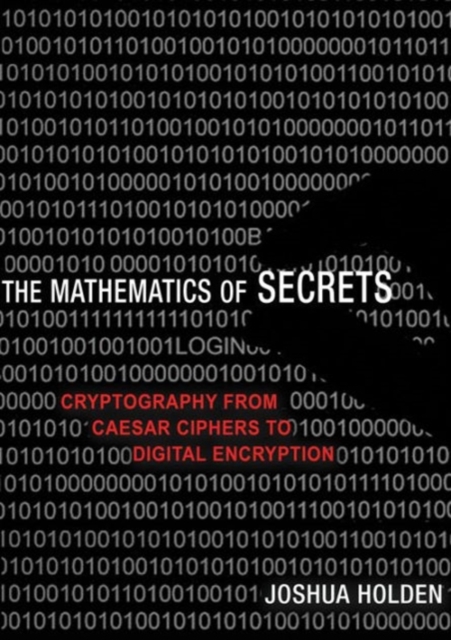 The Mathematics of Secrets : Cryptography from Caesar Ciphers to Digital Encryption, Hardback Book