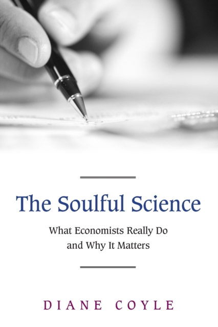 The Soulful Science : What Economists Really Do and Why It Matters - Revised Edition, Paperback / softback Book