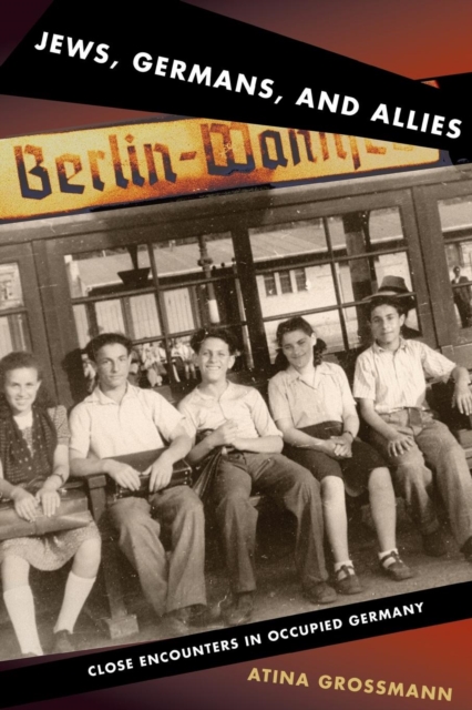Jews, Germans, and Allies : Close Encounters in Occupied Germany, Paperback / softback Book