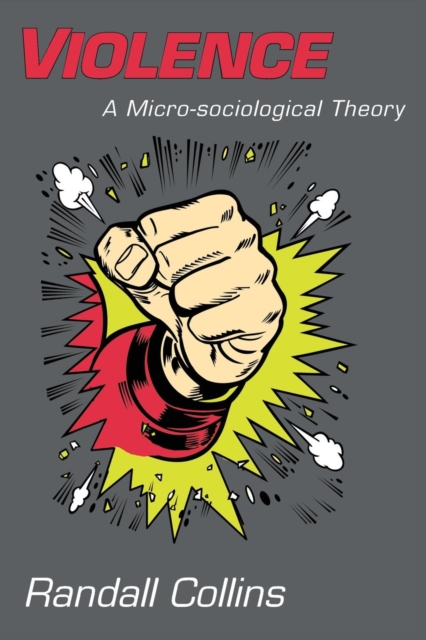Violence : A Micro-sociological Theory, Paperback / softback Book