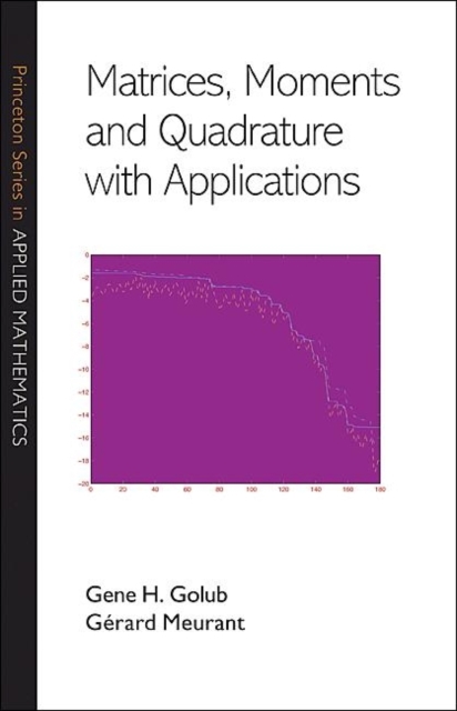 Matrices, Moments and Quadrature with Applications, Hardback Book
