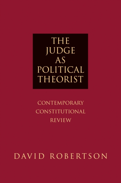 The Judge as Political Theorist : Contemporary Constitutional Review, Paperback / softback Book