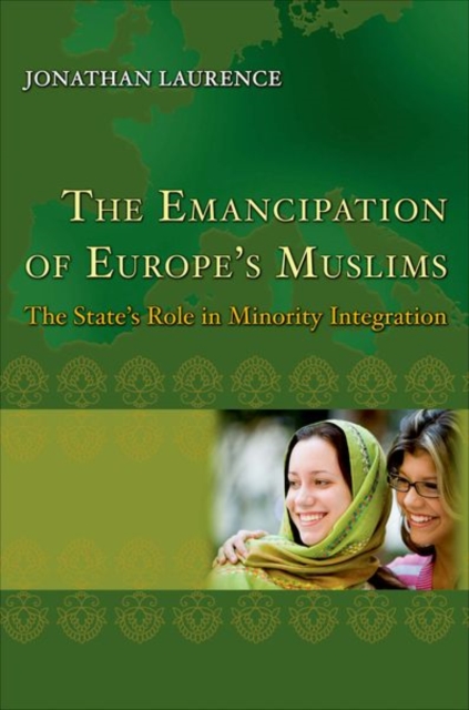 The Emancipation of Europe's Muslims : The State's Role in Minority Integration, Hardback Book