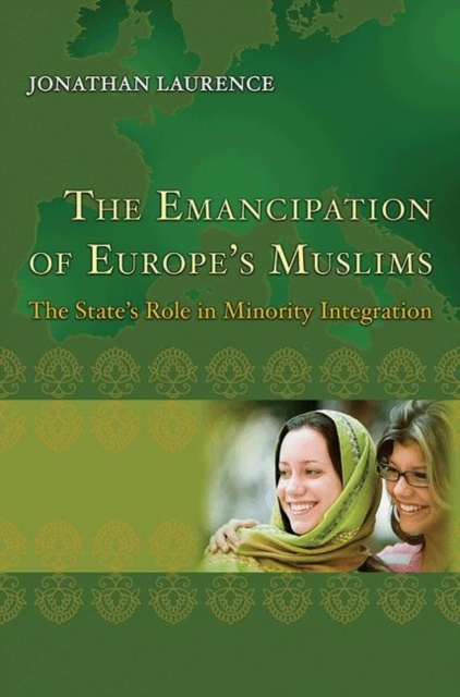 The Emancipation of Europe's Muslims : The State's Role in Minority Integration, Paperback / softback Book