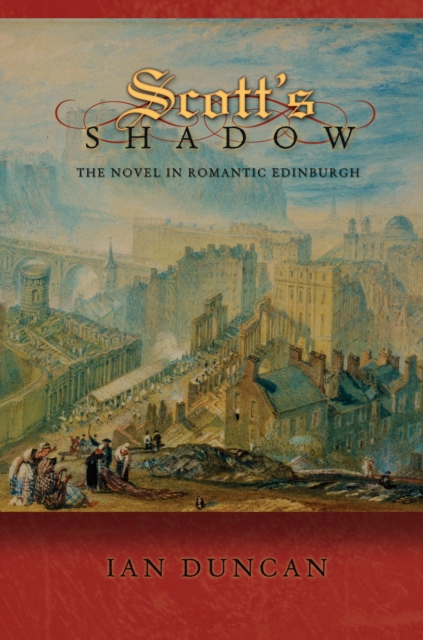 Scott's Shadow : The Novel in Romantic Edinburgh, Paperback / softback Book