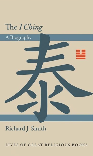The I Ching : A Biography, Hardback Book