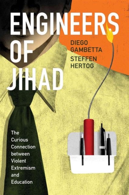 Engineers of Jihad : The Curious Connection Between Violent Extremism and Education, Hardback Book