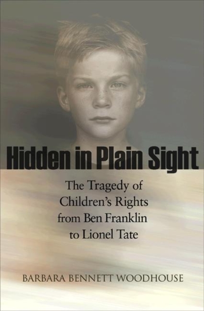 Hidden in Plain Sight : The Tragedy of Children's Rights from Ben Franklin to Lionel Tate, Paperback / softback Book