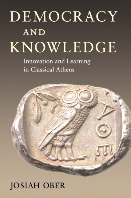 Democracy and Knowledge : Innovation and Learning in Classical Athens, Paperback / softback Book