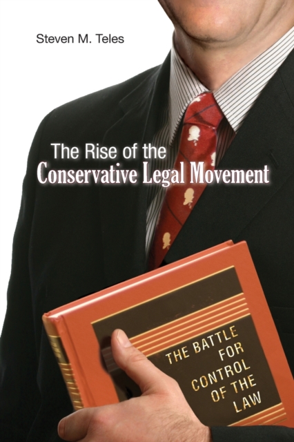 The Rise of the Conservative Legal Movement : The Battle for Control of the Law, Paperback / softback Book