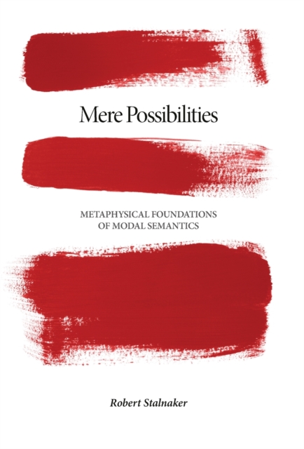 Mere Possibilities : Metaphysical Foundations of Modal Semantics, Hardback Book