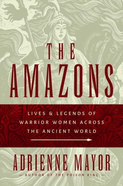 The Amazons : Lives and Legends of Warrior Women across the Ancient World, Hardback Book