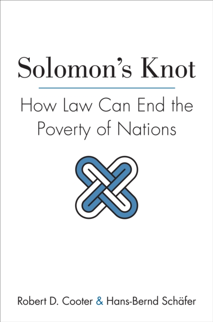 Solomon's Knot : How Law Can End the Poverty of Nations, Hardback Book