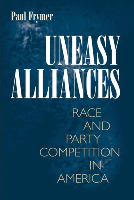 Uneasy Alliances : Race and Party Competition in America, Paperback / softback Book