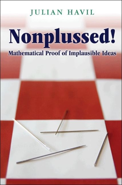 Nonplussed! : Mathematical Proof of Implausible Ideas, Paperback / softback Book