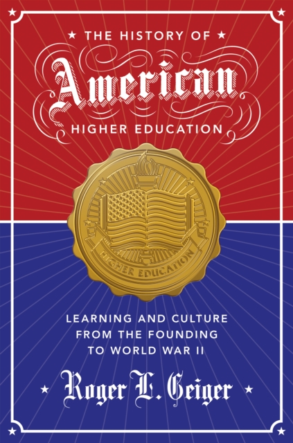 The History of American Higher Education : Learning and Culture from the Founding to World War II, Hardback Book