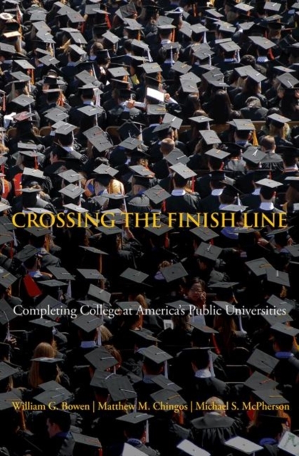 Crossing the Finish Line : Completing College at America's Public Universities, Paperback / softback Book