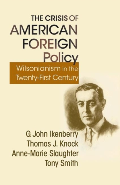 The Crisis of American Foreign Policy : Wilsonianism in the Twenty-first Century, Paperback / softback Book