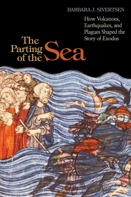 The Parting of the Sea : How Volcanoes, Earthquakes, and Plagues Shaped the Story of Exodus, Paperback / softback Book