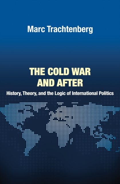The Cold War and After : History, Theory, and the Logic of International Politics, Hardback Book