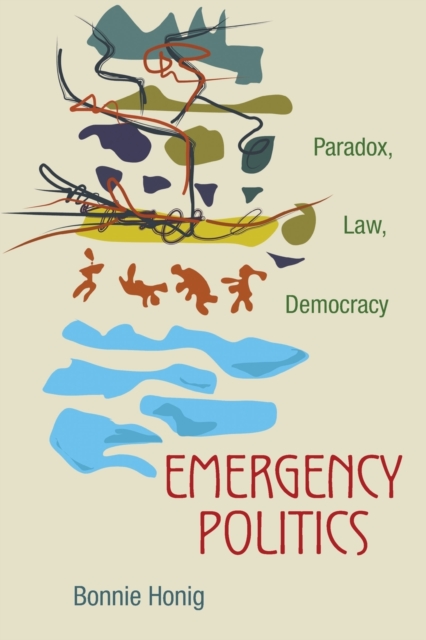 Emergency Politics : Paradox, Law, Democracy, Paperback / softback Book